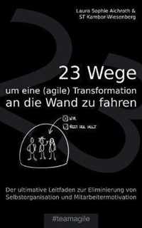 23 Wege um eine (agile) Transformation an die Wand zu fahren