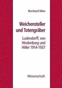 Weichensteller und Totengräber: Ludendorff, von Hindenburg und Hitler 1914-1937