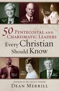 50 Pentecostal and Charismatic Leaders Every Christian Should Know