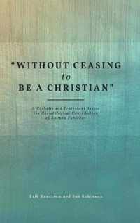 'Without Ceasing to be a Christian'