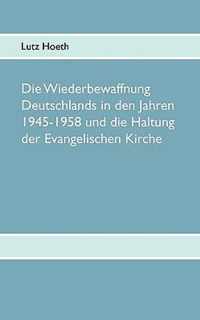 Die Wiederbewaffnung Deutschlands in den Jahren 1945-1958 und die Haltung der Evangelischen Kirche