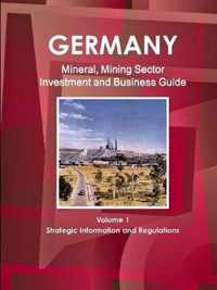 Germany Mineral, Mining Sector Investment and Business Guide Volume 1 Strategic Information and Regulations