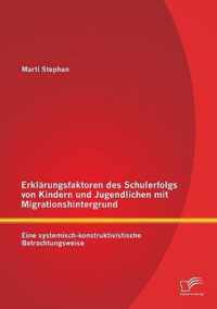 Erklarungsfaktoren des Schulerfolgs von Kindern und Jugendlichen mit Migrationshintergrund