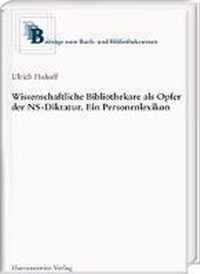 Wissenschaftliche Bibliothekare ALS Opfer in Der Ns-Diktatur. Ein Personenlexikon