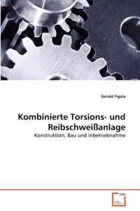 Kombinierte Torsions- und Reibschweissanlage