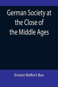 German Society at the Close of the Middle Ages