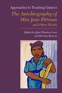 Approaches to Teaching Gaines's The Autobiography of Miss Jane Pittman and Other Works