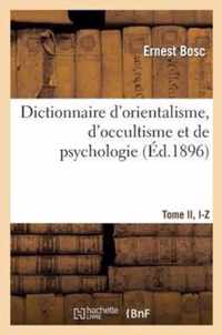 Dictionnaire d'Orientalisme, d'Occultisme Et de Psychologie Tome II, I-Z