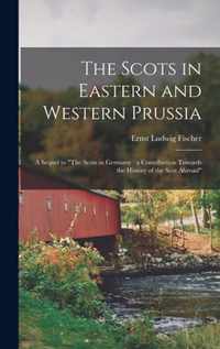 The Scots in Eastern and Western Prussia: a Sequel to The Scots in Germany