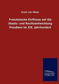 Franzoesische Einflusse auf die Staats- und Rechtsentwicklung Preussens im XIX. Jahrhundert