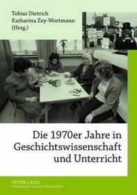 Die 1970er Jahre in Geschichtswissenschaft Und Unterricht