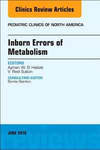 Inborn Errors of Metabolism, An Issue of Pediatric Clinics of North America