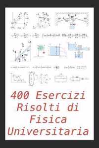 400 Esercizi Risolti di Fisica Universitaria