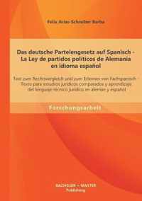 Das deutsche Parteiengesetz auf Spanisch (La Ley de partidos polticos de Alemania en idioma espaol): Text zum Rechtsvergleich und zum Erlernen von F