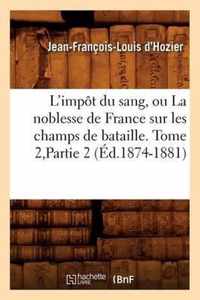 L'Impot Du Sang, Ou La Noblesse de France Sur Les Champs de Bataille. Tome 2, Partie 2 (Ed.1874-1881)