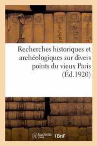 Recherches Historiques Et Archeologiques Sur Divers Points Du Vieux Paris