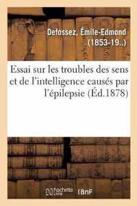 Essai Sur Les Troubles Des Sens Et de l'Intelligence Causes Par l'Epilepsie