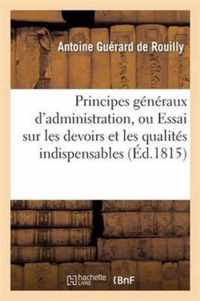 Principes Generaux d'Administration, Ou Essai Sur Les Devoirs Et Les Qualites Indispensables