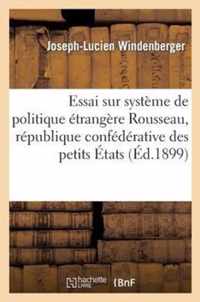Essai Sur Le Systeme de Politique Etrangere de Rousseau La Republique Confederative Des Petits Etats