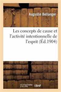 Les Concepts de Cause Et l'Activite Intentionnelle de l'Esprit: These Pour Le Doctorat