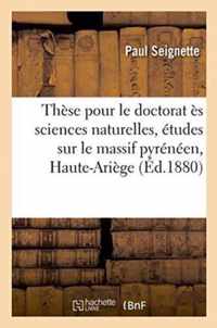 These Pour Le Doctorat Es Sciences Naturelles, Etudes Sur Le Massif Pyreneen de la Haute-Ariege.