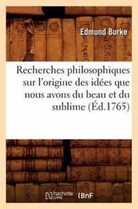 Recherches Philosophiques Sur l'Origine Des Idees Que Nous Avons Du Beau Et Du Sublime (Ed.1765)