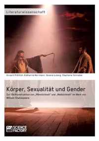 Körper, Sexualität und Gender. Zur (De)Konstruktion von "Männlichkeit" und "Weiblichkeit" im Werk von William Shakespeare