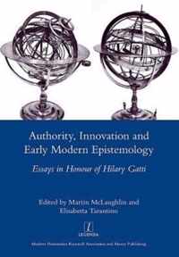 Authority, Innovation and Early Modern Epistemology: Essays in Honour of Hilary Gatti