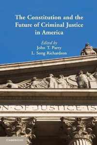 The Constitution and the Future of Criminal Justice in America