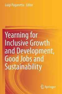 Yearning for Inclusive Growth and Development, Good Jobs and Sustainability