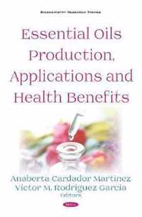 Essential Oils Production, Applications and Health Benefits