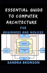 Essential Guide to Computer Architecture for Beginners and Novices