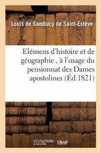 Elemens d'Histoire Et de Geographie, A l'Usage Du Pensionnat Des Dames Apostolines de la