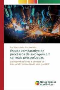 Estudo comparativo de processos de soldagem em carretas pressurizadas