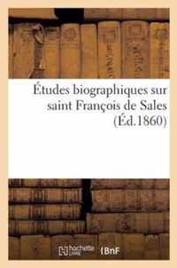 Etudes Biographiques Sur Saint Francois de Sales