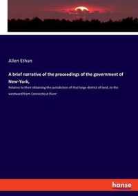 A brief narrative of the proceedings of the government of New-York,
