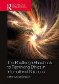 The Routledge Handbook to Rethinking Ethics in International Relations