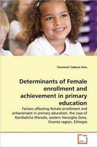 Determinants of Female enrollment and achievement in primary education