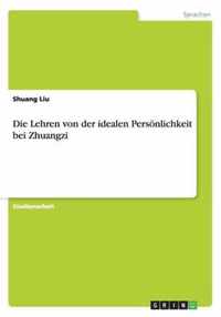 Die Lehren von der idealen Persönlichkeit bei Zhuangzi