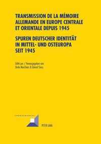 Transmission de la mémoire allemande en Europe centrale et orientale depuis 1945. Spuren deutscher Identität in Mittel- und Osteuropa seit 1945