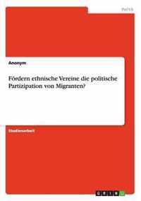 Foerdern ethnische Vereine die politische Partizipation von Migranten?