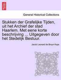 Stukken der grafelijke tijden, uit het archief der stad Haarlem. met eene korte beschrijving ... uitgegeven door het stedelijk bestuur.