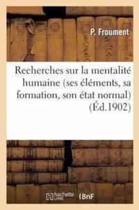 Recherches Sur La Mentalite Humaine (Ses Elements, Sa Formation, Son Etat Normal)