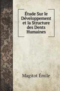 Etude Sur le Developpement et la Structure des Dents Humaines