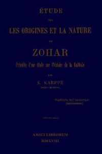Etude sur les origines et la nature du Zohar. Precedee d'une etude sur l'histoire de la kabbale