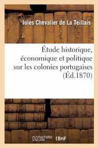 Etude Historique, Economique Et Politique Sur Les Colonies Portugaises