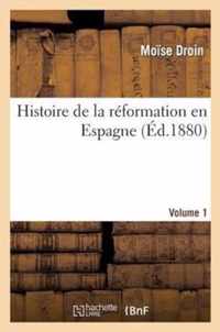 Histoire de la Réformation En Espagne. Volume 1