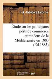 Etude Sur Les Principaux Ports de Commerce Europeens de la Mediterranee Mission Accomplie En 1883