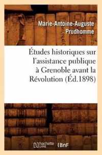 Etudes Historiques Sur l'Assistance Publique A Grenoble Avant La Revolution (Ed.1898)