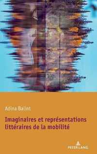 Imaginaires Et Representations Litteraires de la Mobilite